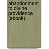 Abandonment to Divine Providence (Ebook) by rev.J.P. de Caussade