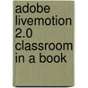 Adobe Livemotion 2.0 Classroom in a Book by Adobe Creative Team