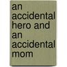 An Accidental Hero and an Accidental Mom door Loree Lough