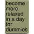 Become More Relaxed in a Day for Dummies