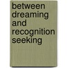 Between Dreaming and Recognition Seeking door Hubert J.M. Hermans