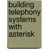 Building Telephony Systems with Asterisk