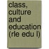 Class, Culture and Education (Rle Edu L)