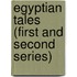 Egyptian Tales (First and Second Series)