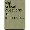 Eight Critical Questions for Mourners... door Alan D. Wolfelt