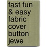 Fast Fun & Easy Fabric Cover Button Jewe door Laura West Kong