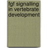 Fgf Signalling in Vertebrate Development door Mary Elizabeth Pownall