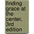 Finding Grace at the Center, 3Rd Edition
