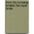 From His Runaway Brideto His Royal Bride