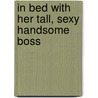 In Bed With Her Tall, Sexy Handsome Boss door Natalie Anderson