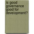 Is Good Governance Good for Development?