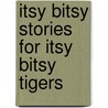 Itsy Bitsy Stories for Itsy Bitsy Tigers door Jacqueline Newton-Kowalsky