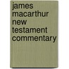 James Macarthur New Testament Commentary by John F.F. MacArthur