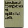 Junctional Complexes of Epithelial Cells door Lastciba Foundation Symposium