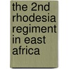 The 2nd Rhodesia Regiment in East Africa door Lieut-Col A. E. Capell