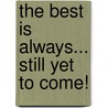 The Best Is Always... Still Yet to Come! by Keith Payne