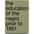 The Education of the Negro Prior to 1861