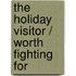 The Holiday Visitor / Worth Fighting For