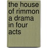 The House of Rimmon a Drama in Four Acts by Henry Van Dyke