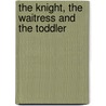 The Knight, the Waitress and the Toddler door Arlene James