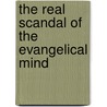 The Real Scandal of the Evangelical Mind door Carl Trueman