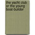 The Yacht Club Or the Young Boat-Builder