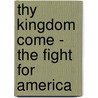 Thy Kingdom Come - the Fight for America by David Morrison