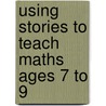 Using Stories to Teach Maths Ages 7 to 9 door Steve Way