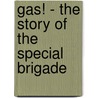 Gas! - the Story of the Special Brigade door Major-General C. H. Foulkes