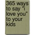 365 Ways to Say "I Love You" to Your Kids