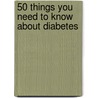 50 Things You Need to Know About Diabetes door Kathleen Stanley