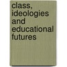 Class, Ideologies and Educational Futures by D.W. Livingstone