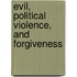 Evil, Political Violence, and Forgiveness
