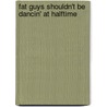 Fat Guys Shouldn't Be Dancin' at Halftime door Chet Coppock