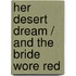 Her Desert Dream / And The Bride Wore Red