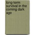 Long-Term Survival in the Coming Dark Age