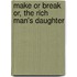 Make Or Break Or, the Rich Man's Daughter