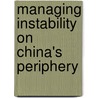 Managing Instability on China's Periphery by Council on Foreign Relations