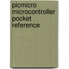 Picmicro Microcontroller Pocket Reference by Michael Predko