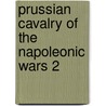 Prussian Cavalry Of The Napoleonic Wars 2 door Peter Hofschroer