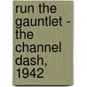 Run The Gauntlet - The Channel Dash, 1942 by Ken Ford