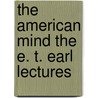 The American Mind the E. T. Earl Lectures door Bliss Perry
