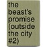 The Beast's Promise (Outside the City #2)