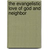 The Evangelistic Love of God and Neighbor door Scott J. Jones