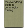 The Everything Guide to Commodity Trading door David Borman