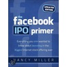 The Facebook Ipo Primer (Updated Edition) door Nancy Miller