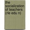 The Socialization of Teachers (Rle Edu N) door Colin Lacey