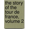 The Story of the Tour De France, Volume 2 door Carol McGann