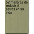 52 Maneras De Reducir El Estres En Su Vida