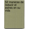 52 Maneras De Reducir El Estres En Su Vida by Ms Connie Neal